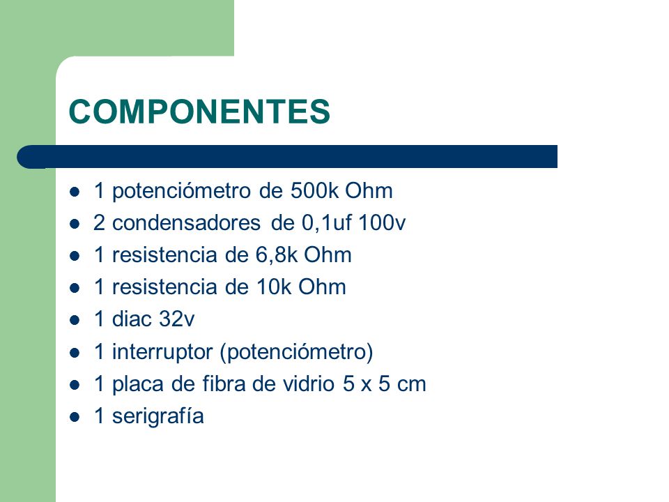 COMPONENTES 1 potenciómetro de 500k Ohm 2 condensadores de 0,1uf 100v