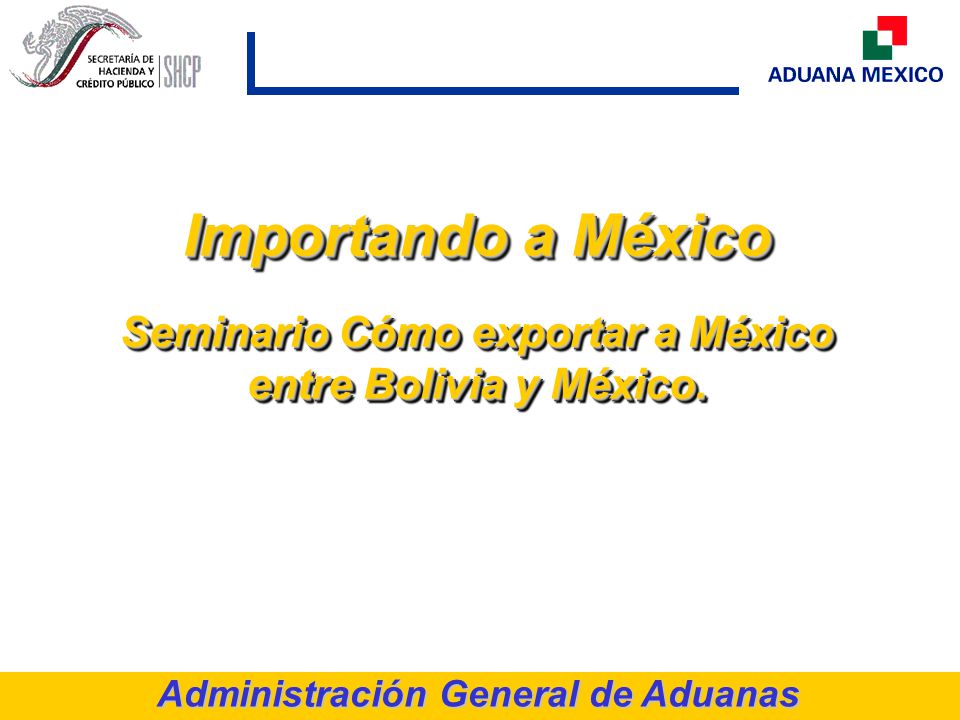 Seminario Cómo exportar a México Administración General de Aduanas