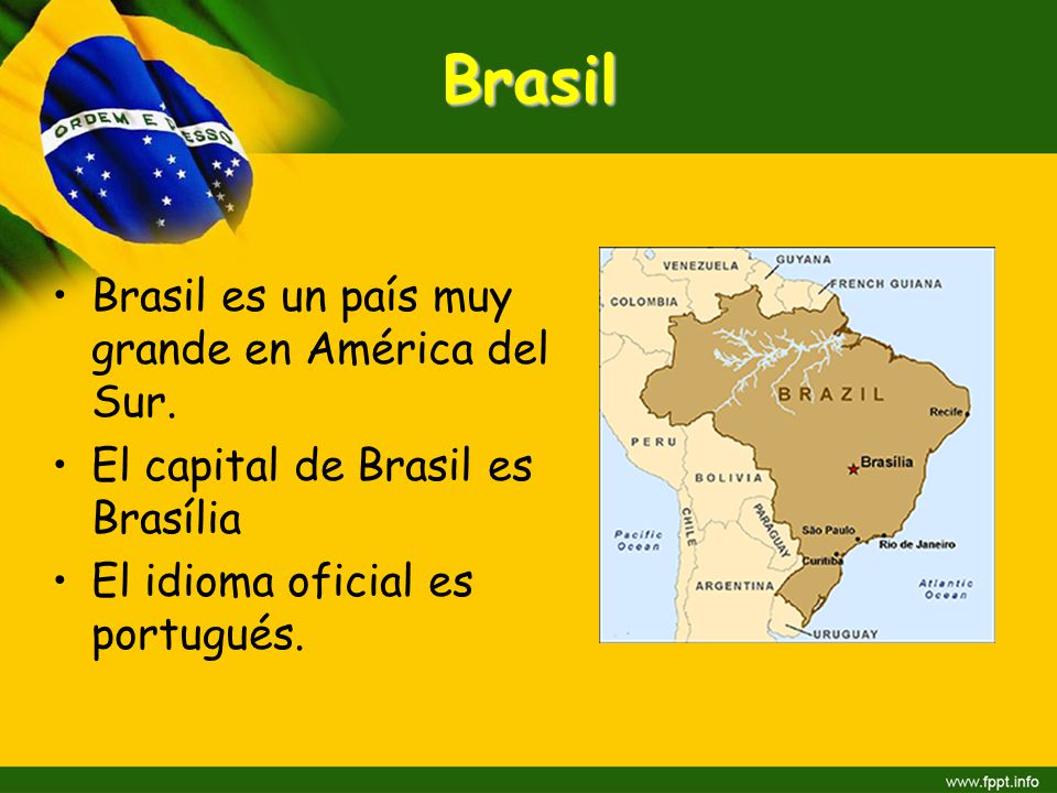 Brasil Brasil es un país muy grande en América del Sur.