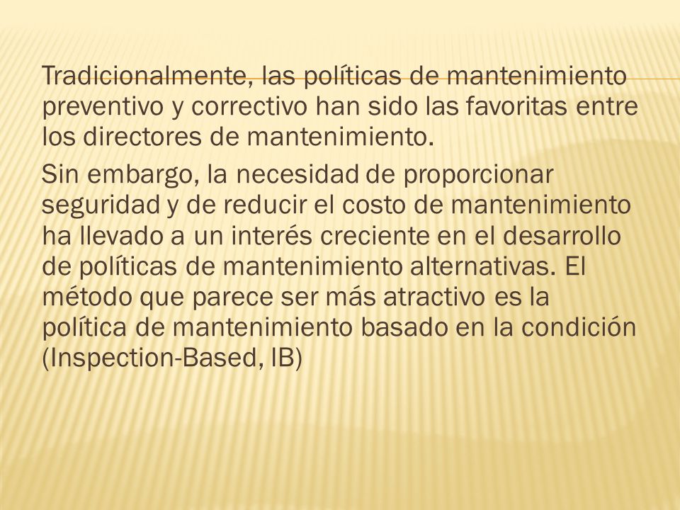 Tradicionalmente, las políticas de mantenimiento preventivo y correctivo han sido las favoritas entre los directores de mantenimiento.