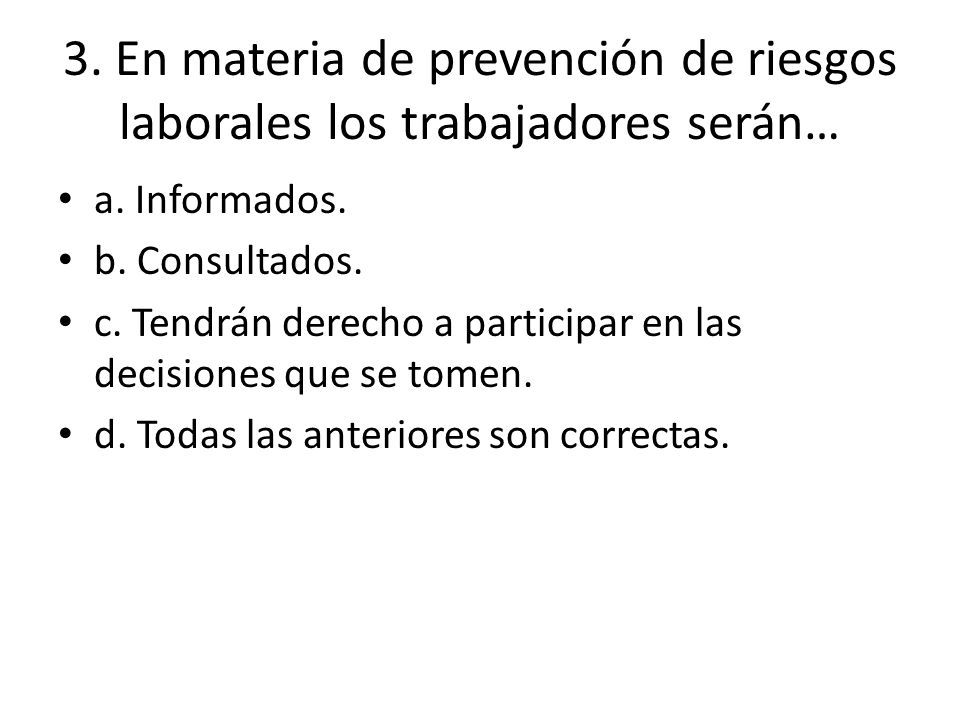 3. En materia de prevención de riesgos laborales los trabajadores serán…