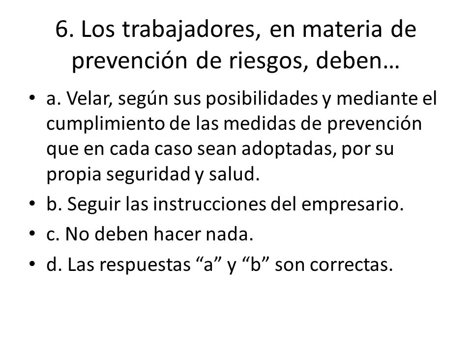 6. Los trabajadores, en materia de prevención de riesgos, deben…