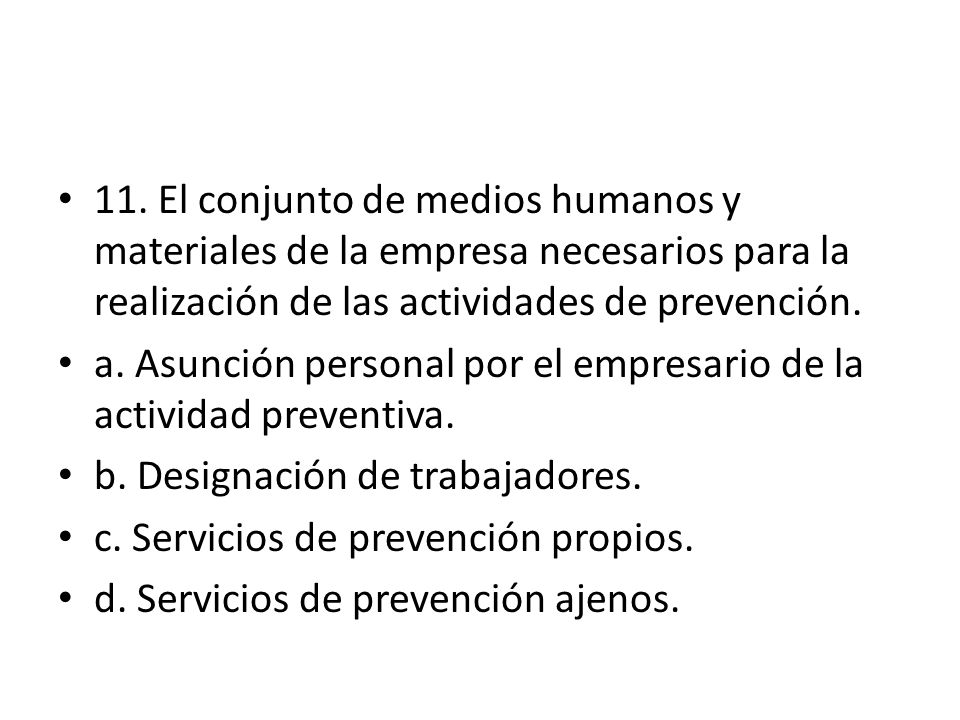 11. El conjunto de medios humanos y materiales de la empresa necesarios para la realización de las actividades de prevención.