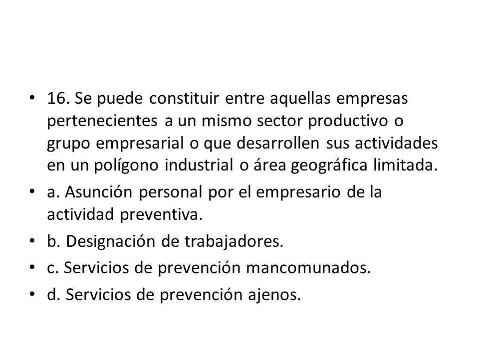 16. Se puede constituir entre aquellas empresas pertenecientes a un mismo sector productivo o grupo empresarial o que desarrollen sus actividades en un polígono industrial o área geográfica limitada.