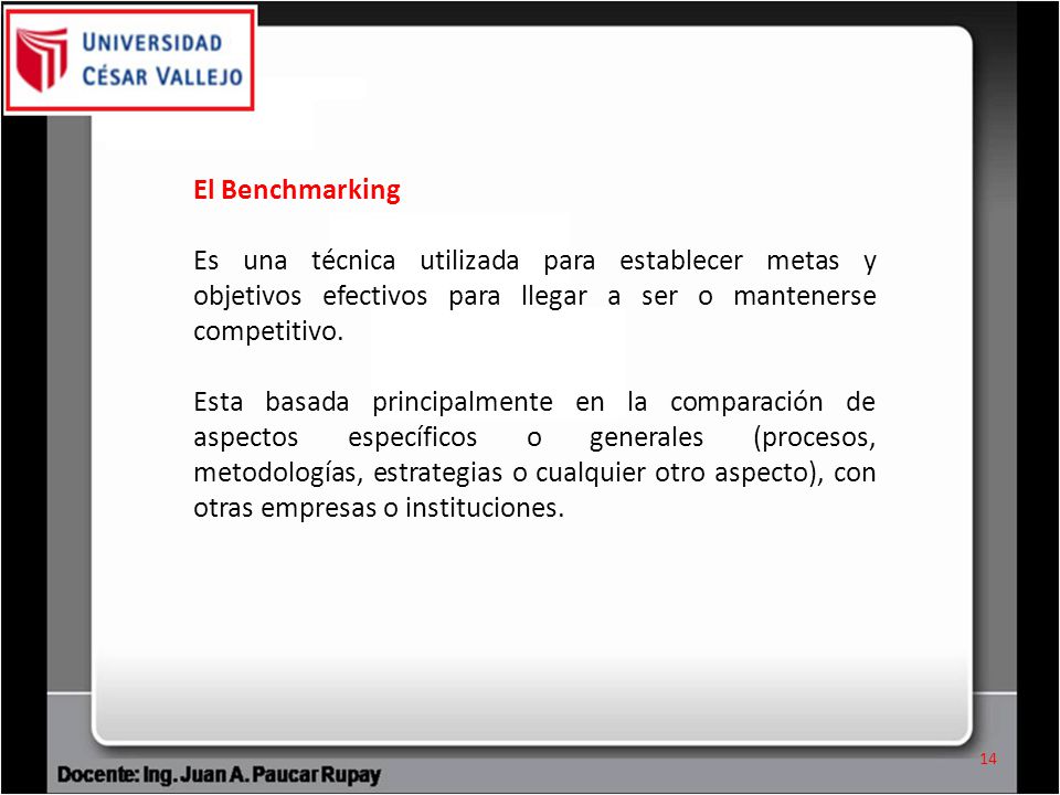 El Benchmarking Es una técnica utilizada para establecer metas y objetivos efectivos para llegar a ser o mantenerse competitivo.