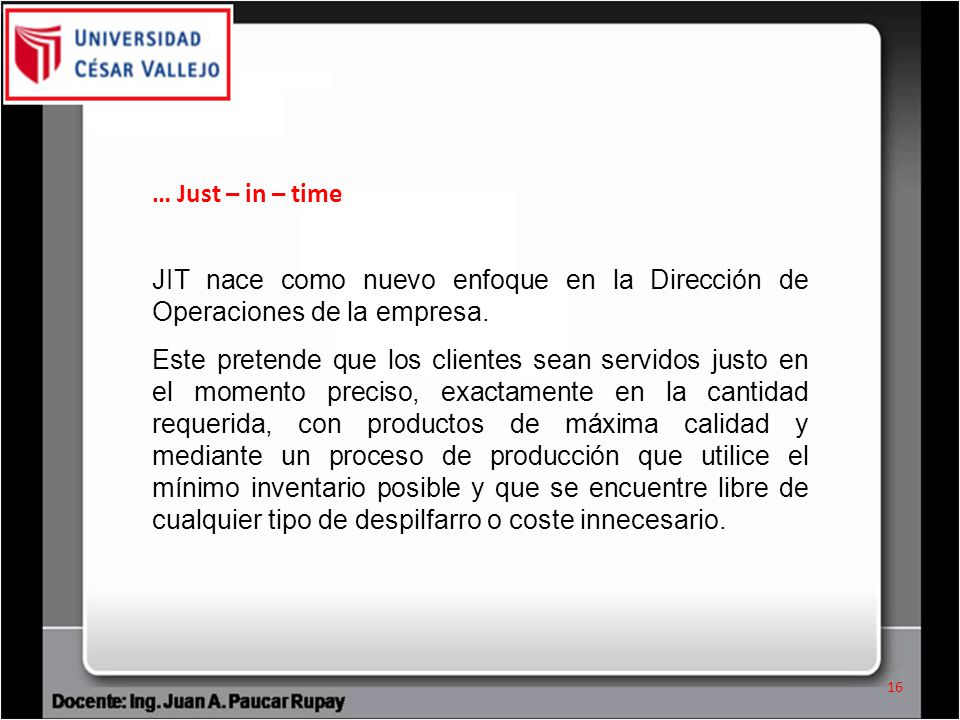 … Just – in – time JIT nace como nuevo enfoque en la Dirección de Operaciones de la empresa.