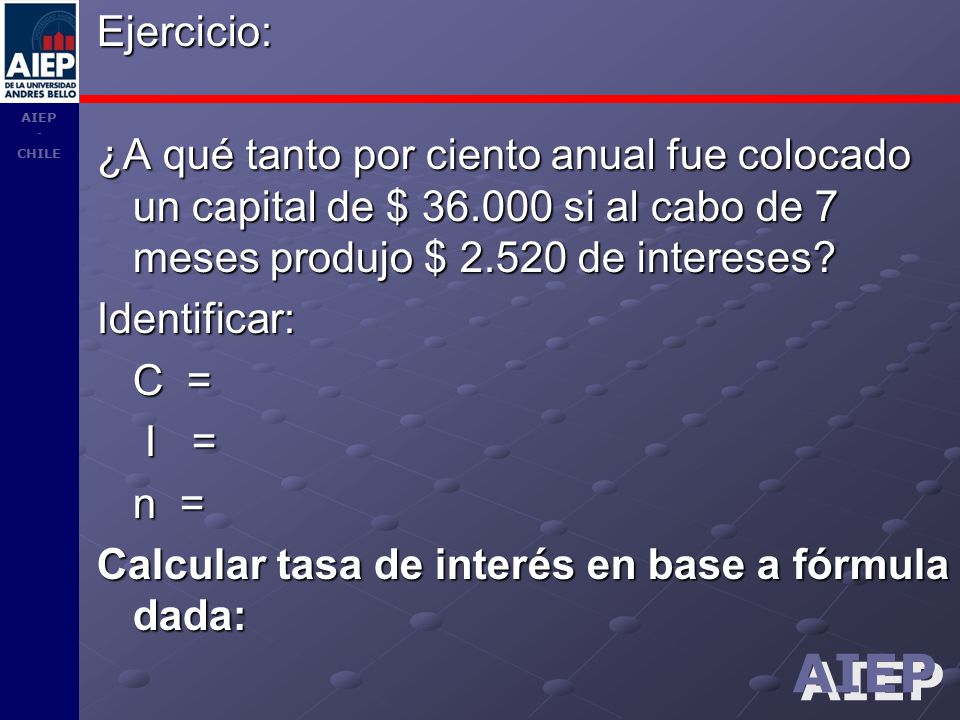 Ejercicio: ¿A qué tanto por ciento anual fue colocado un capital de $ si al cabo de 7 meses produjo $ de intereses