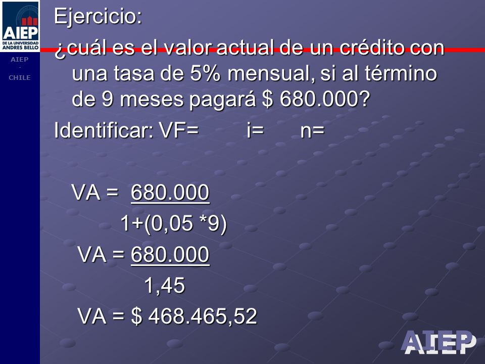 Ejercicio: ¿cuál es el valor actual de un crédito con una tasa de 5% mensual, si al término de 9 meses pagará $
