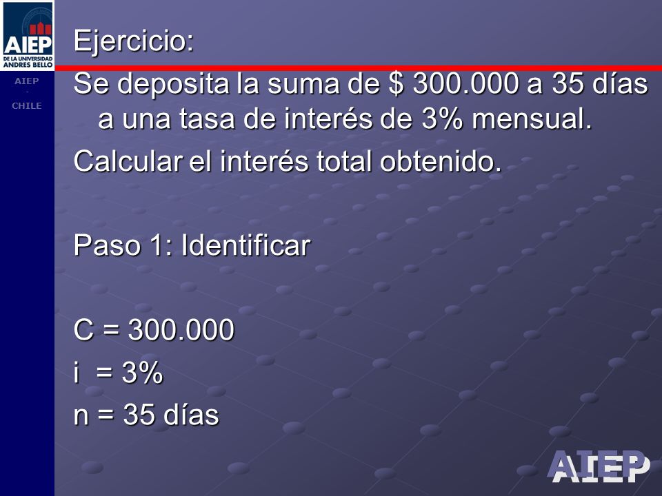 Ejercicio: Se deposita la suma de $ a 35 días a una tasa de interés de 3% mensual. Calcular el interés total obtenido.