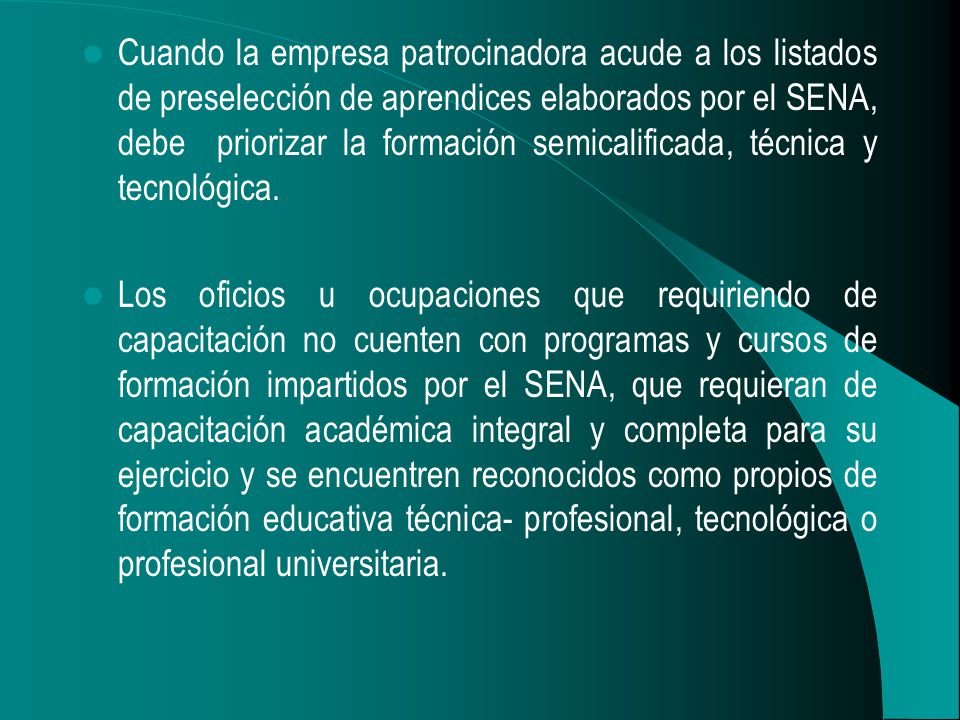 Cuando la empresa patrocinadora acude a los listados de preselección de aprendices elaborados por el SENA, debe priorizar la formación semicalificada, técnica y tecnológica.
