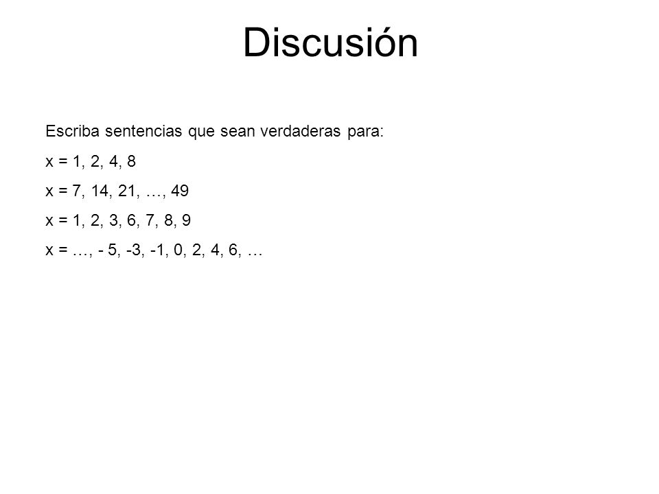 Discusión Escriba sentencias que sean verdaderas para: x = 1, 2, 4, 8