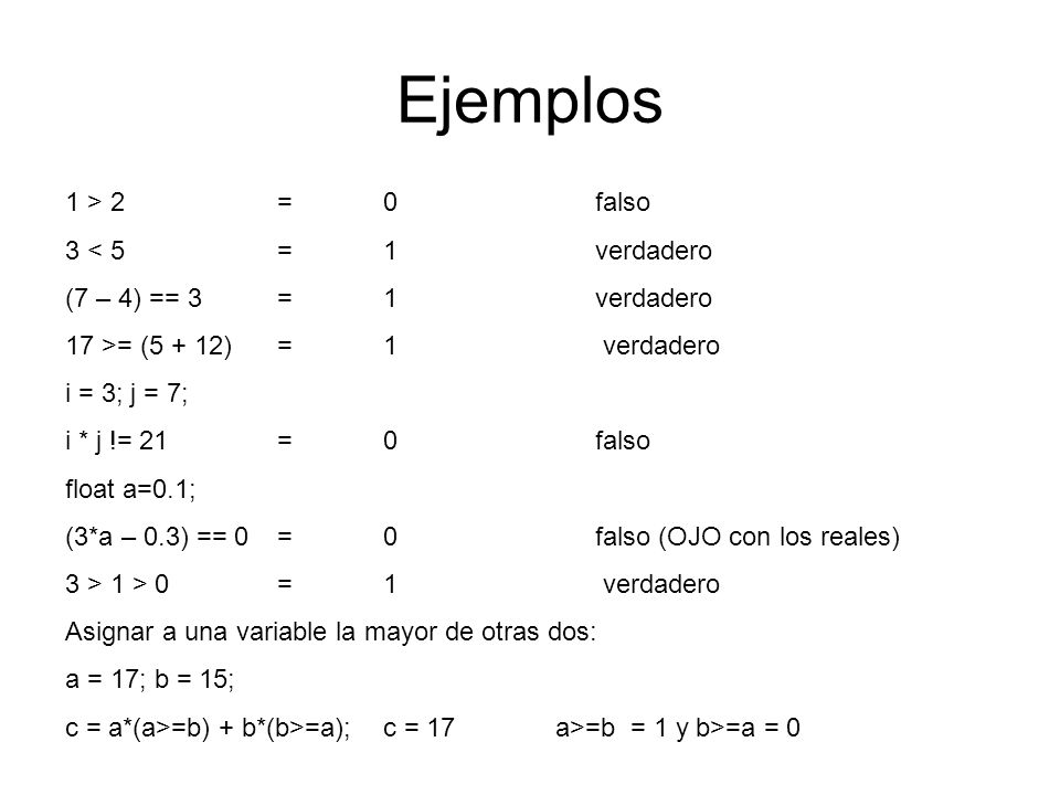 Ejemplos 1 > 2 = 0 falso 3 < 5 = 1 verdadero
