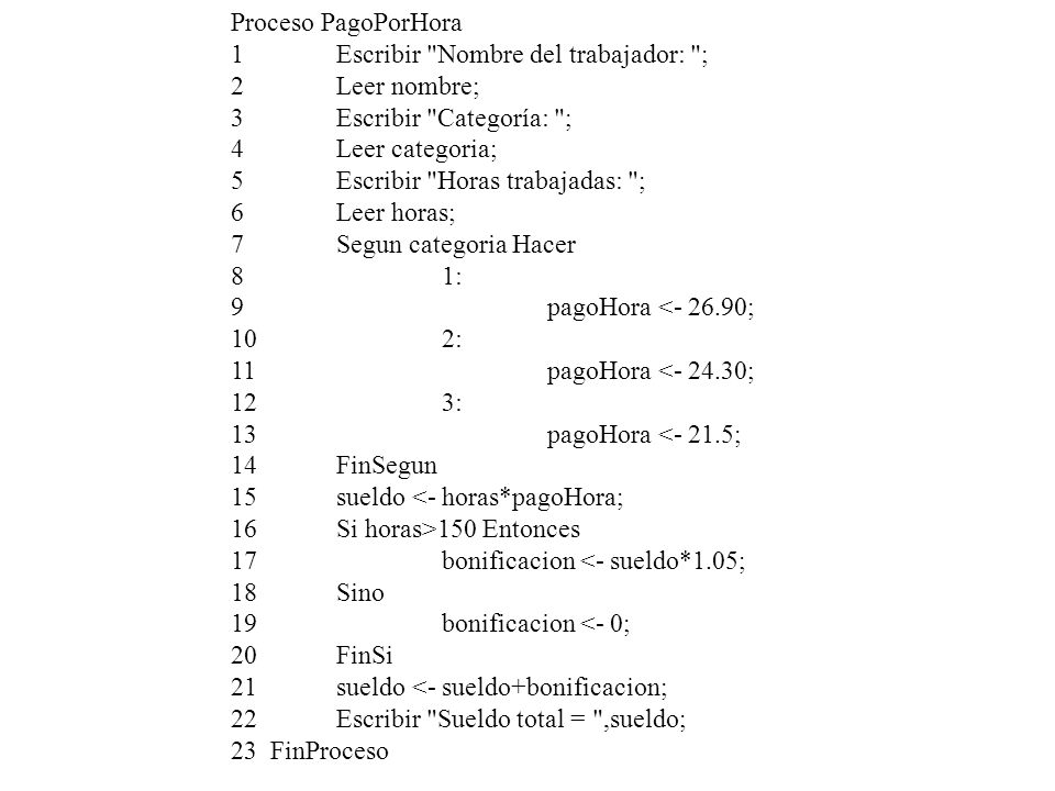 Proceso PagoPorHora 1 Escribir Nombre del trabajador: ; 2 Leer nombre; 3 Escribir Categoría: ;