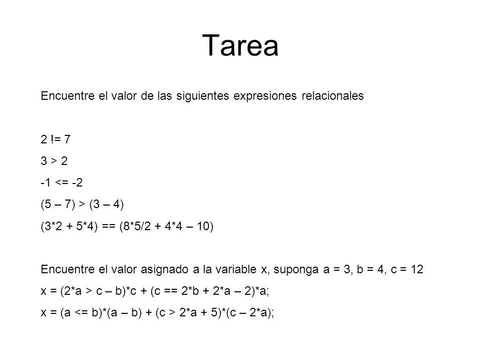 Tarea Encuentre el valor de las siguientes expresiones relacionales