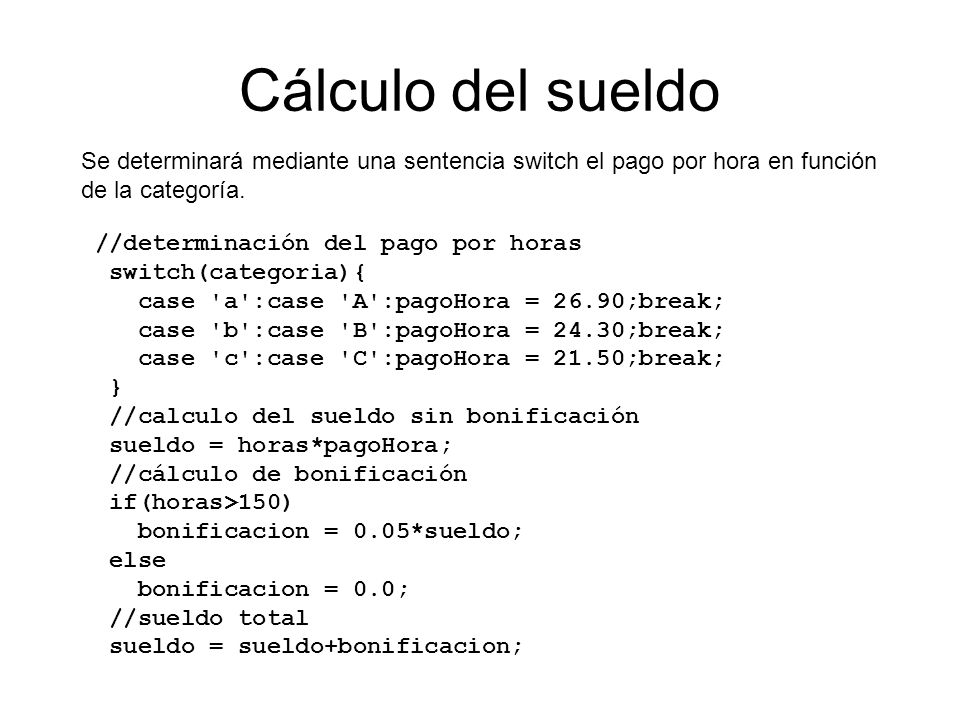 Cálculo del sueldo Se determinará mediante una sentencia switch el pago por hora en función de la categoría.
