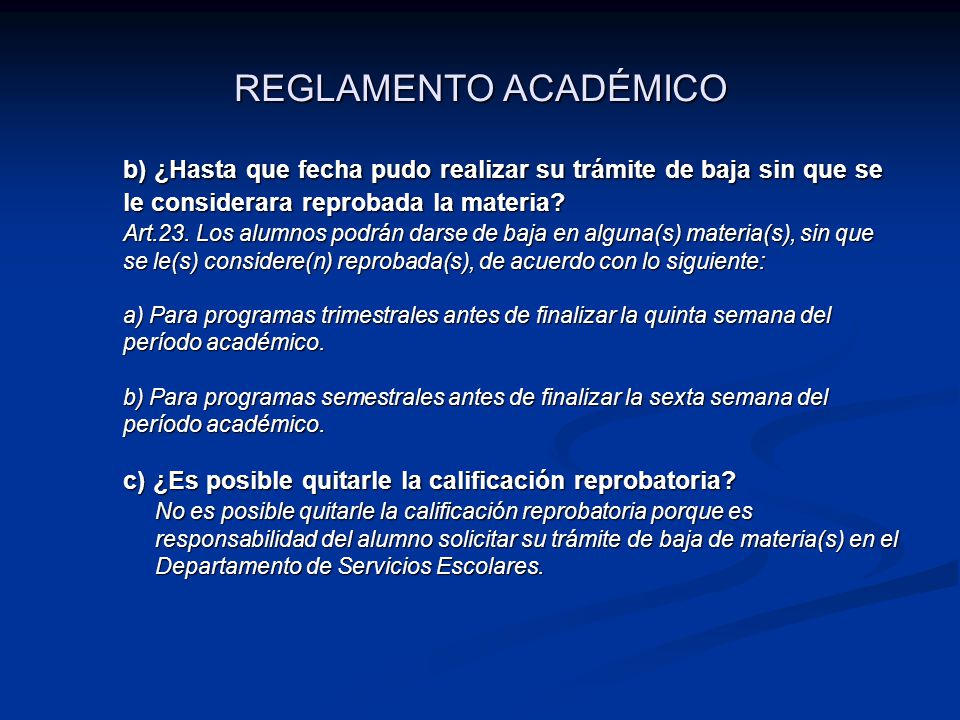 REGLAMENTO ACADÉMICO b) ¿Hasta que fecha pudo realizar su trámite de baja sin que se le considerara reprobada la materia
