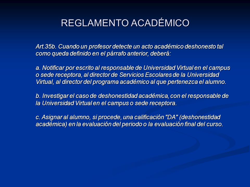 REGLAMENTO ACADÉMICO Art.35b. Cuando un profesor detecte un acto académico deshonesto tal como queda definido en el párrafo anterior, deberá: