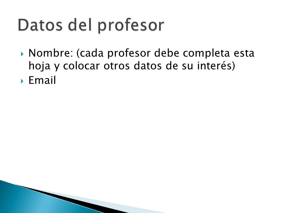 Datos del profesor Nombre: (cada profesor debe completa esta hoja y colocar otros datos de su interés)