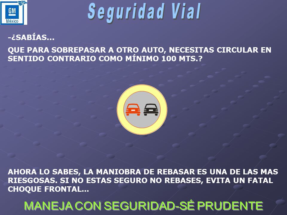 -¿SABÍAS... QUE PARA SOBREPASAR A OTRO AUTO, NECESITAS CIRCULAR EN SENTIDO CONTRARIO COMO MÍNIMO 100 MTS.