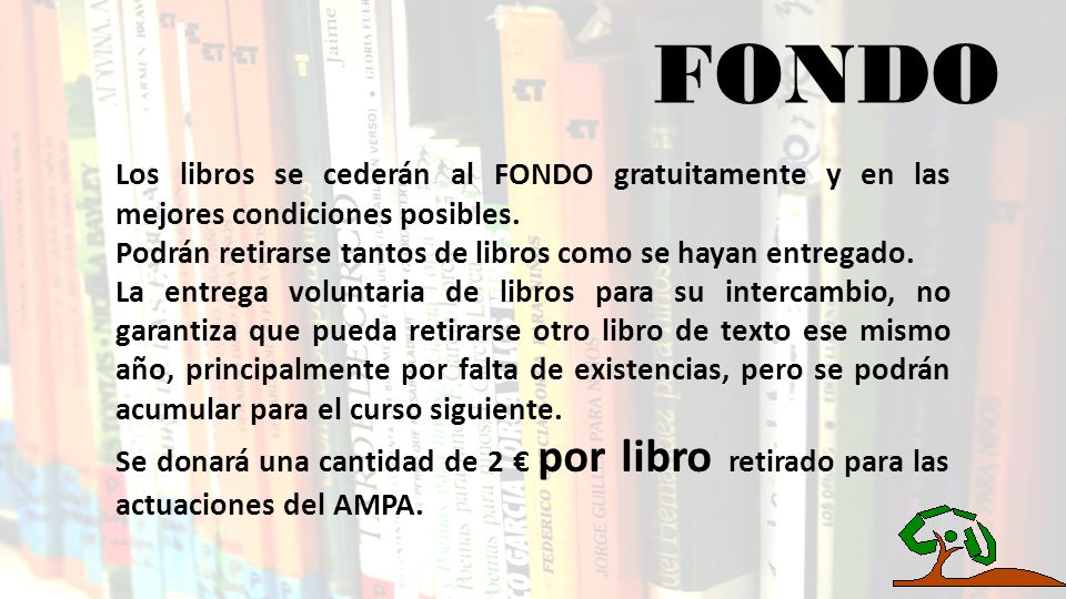 FONDO Los libros se cederán al FONDO gratuitamente y en las mejores condiciones posibles. Podrán retirarse tantos de libros como se hayan entregado.