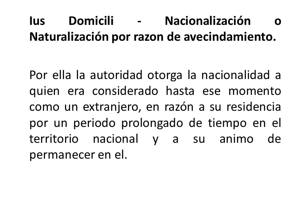 Ius Domicili - Nacionalización o Naturalización por razon de avecindamiento.