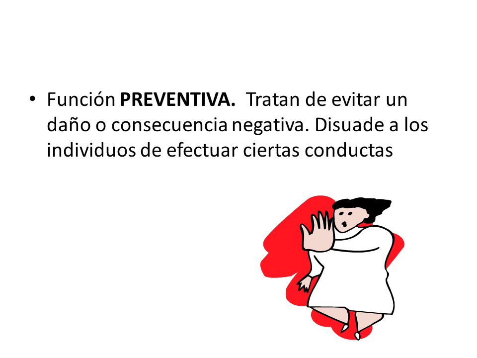 Función PREVENTIVA. Tratan de evitar un daño o consecuencia negativa