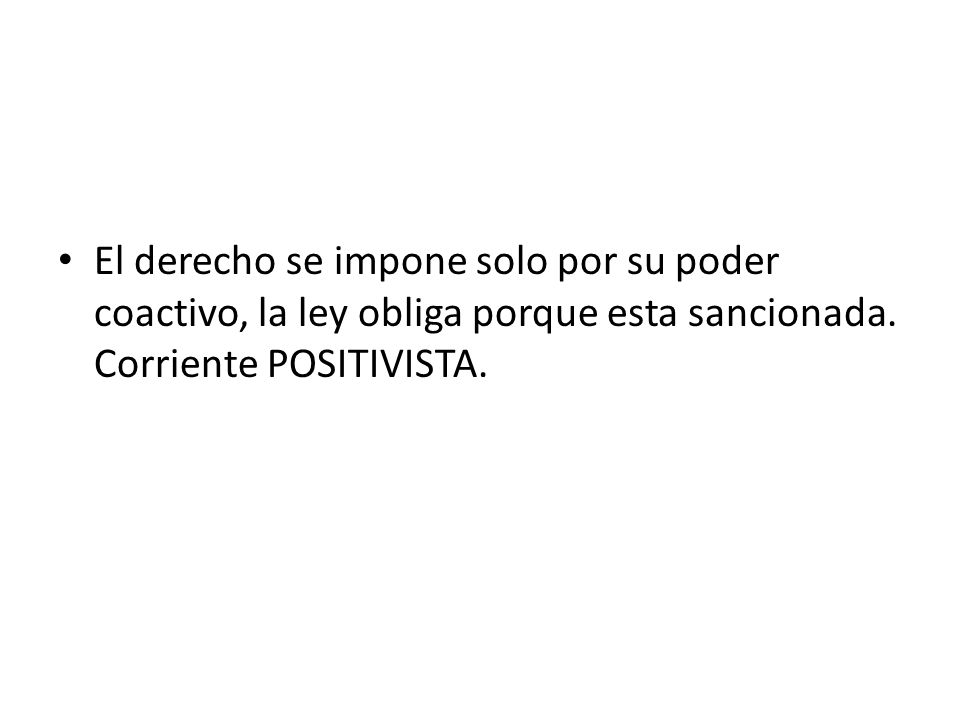 El derecho se impone solo por su poder coactivo, la ley obliga porque esta sancionada.