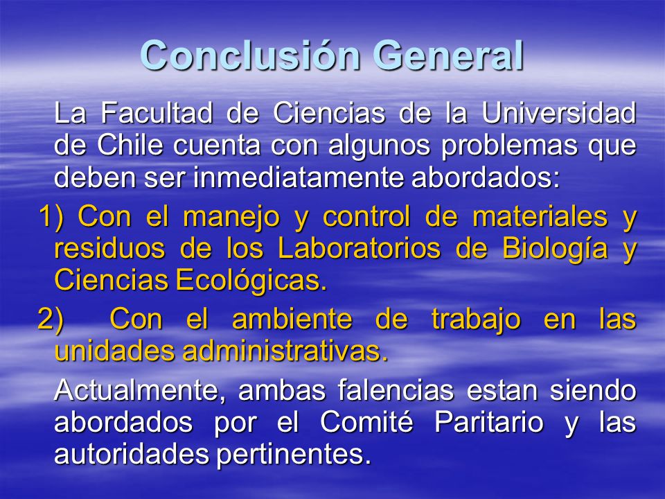Conclusión General La Facultad de Ciencias de la Universidad de Chile cuenta con algunos problemas que deben ser inmediatamente abordados: