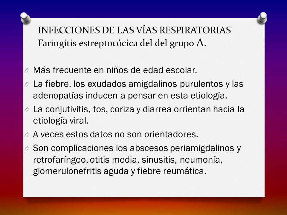 INFECCIONES DE LAS VÍAS RESPIRATORIAS Faringitis estreptocócica del del grupo A.