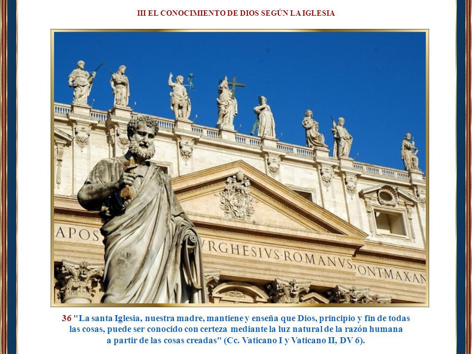 a partir de las cosas creadas (Cc. Vaticano I y Vaticano II, DV 6).