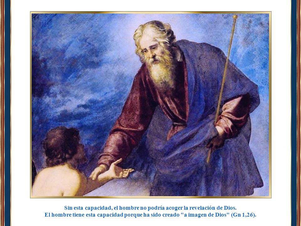 Sin esta capacidad, el hombre no podría acoger la revelación de Dios.
