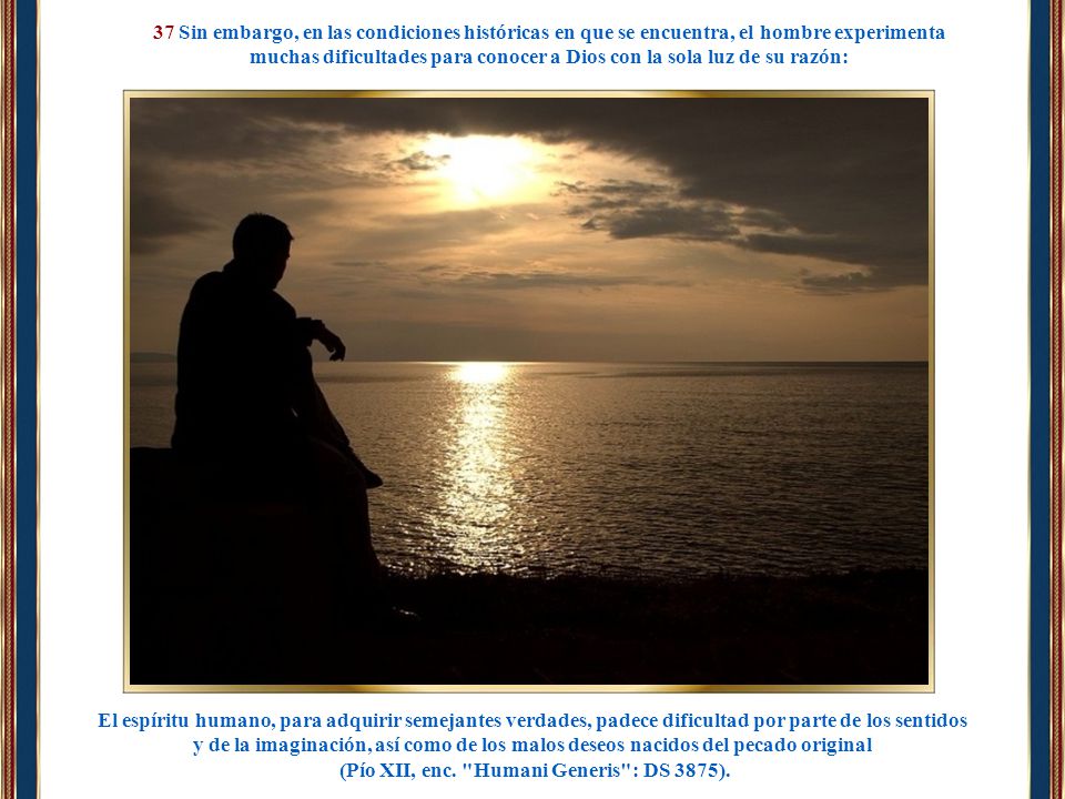 muchas dificultades para conocer a Dios con la sola luz de su razón:
