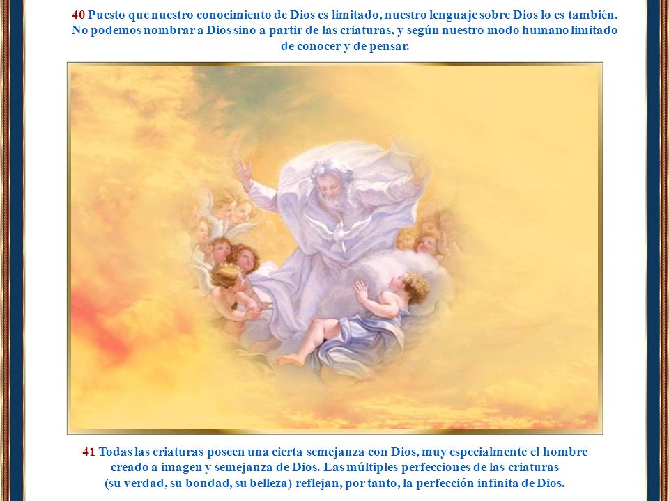 40 Puesto que nuestro conocimiento de Dios es limitado, nuestro lenguaje sobre Dios lo es también.