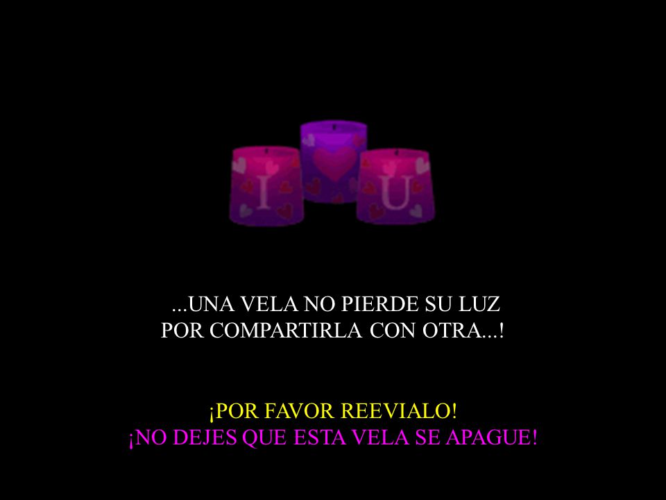 ...UNA VELA NO PIERDE SU LUZ POR COMPARTIRLA CON OTRA...!