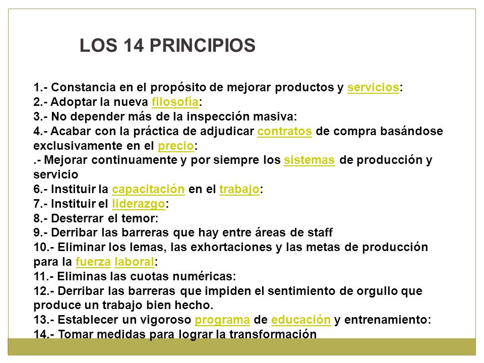 LOS 14 PRINCIPIOS 1.- Constancia en el propósito de mejorar productos y servicios: 2.- Adoptar la nueva filosofía: