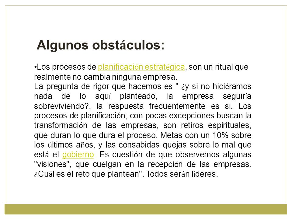 Algunos obstáculos: Los procesos de planificación estratégica, son un ritual que realmente no cambia ninguna empresa.