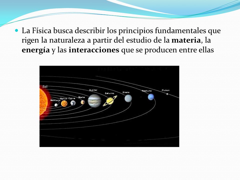 La Física busca describir los principios fundamentales que rigen la naturaleza a partir del estudio de la materia, la energía y las interacciones que se producen entre ellas