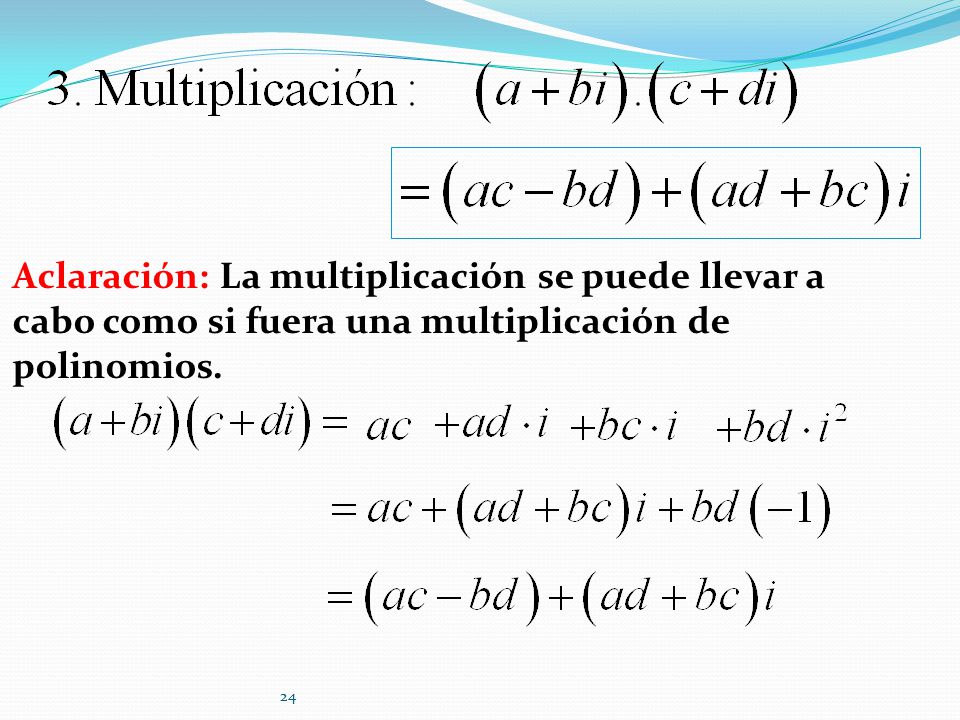 Aclaración: La multiplicación se puede llevar a cabo como si fuera una multiplicación de polinomios.