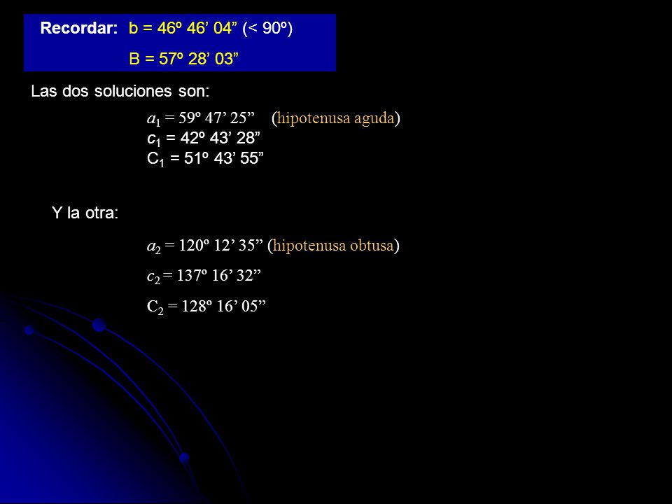 Recordar: b = 46º 46’ 04 (< 90º)