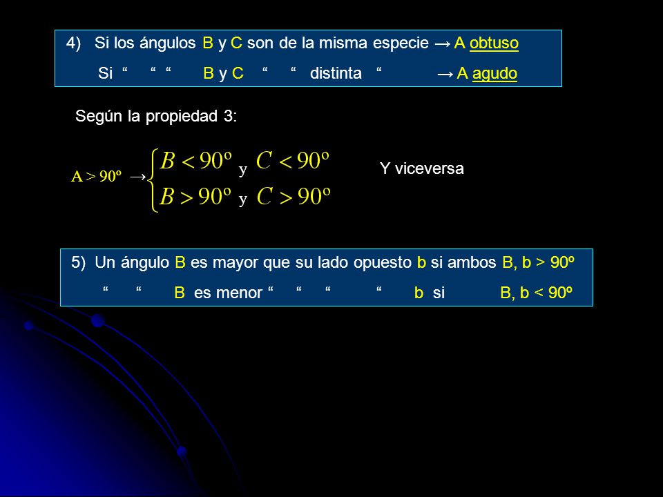 4) Si los ángulos B y C son de la misma especie → A obtuso