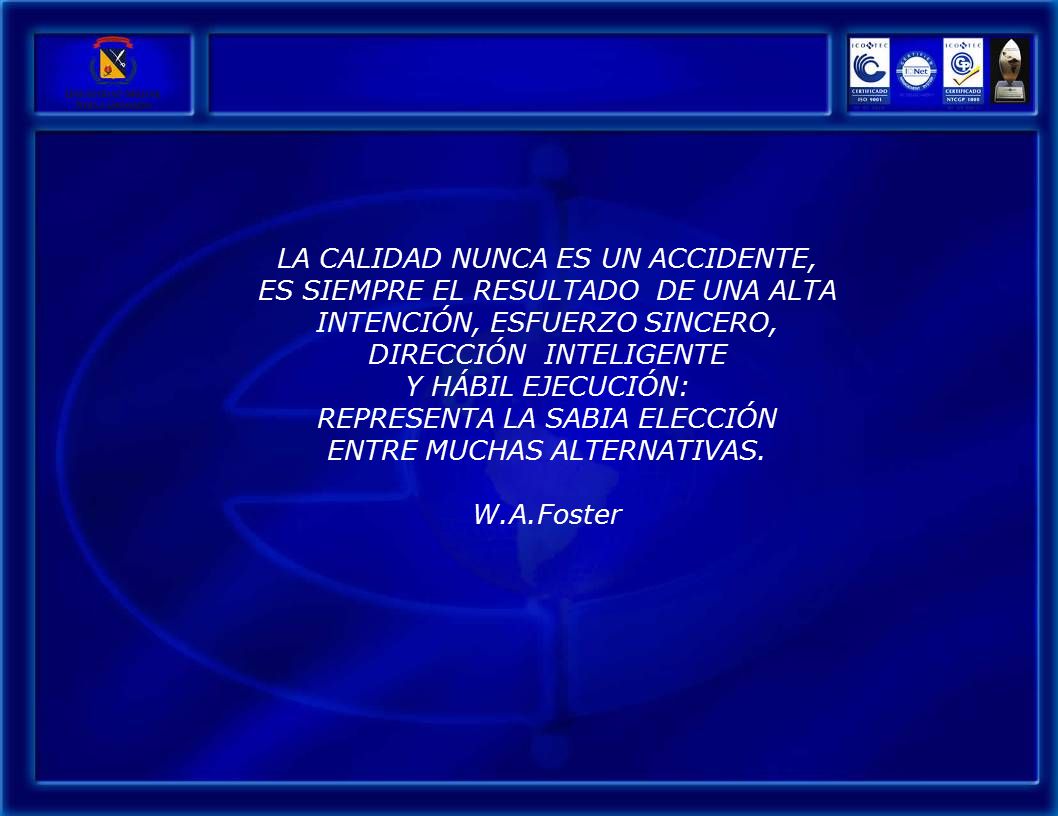 LA CALIDAD NUNCA ES UN ACCIDENTE, ES SIEMPRE EL RESULTADO DE UNA ALTA
