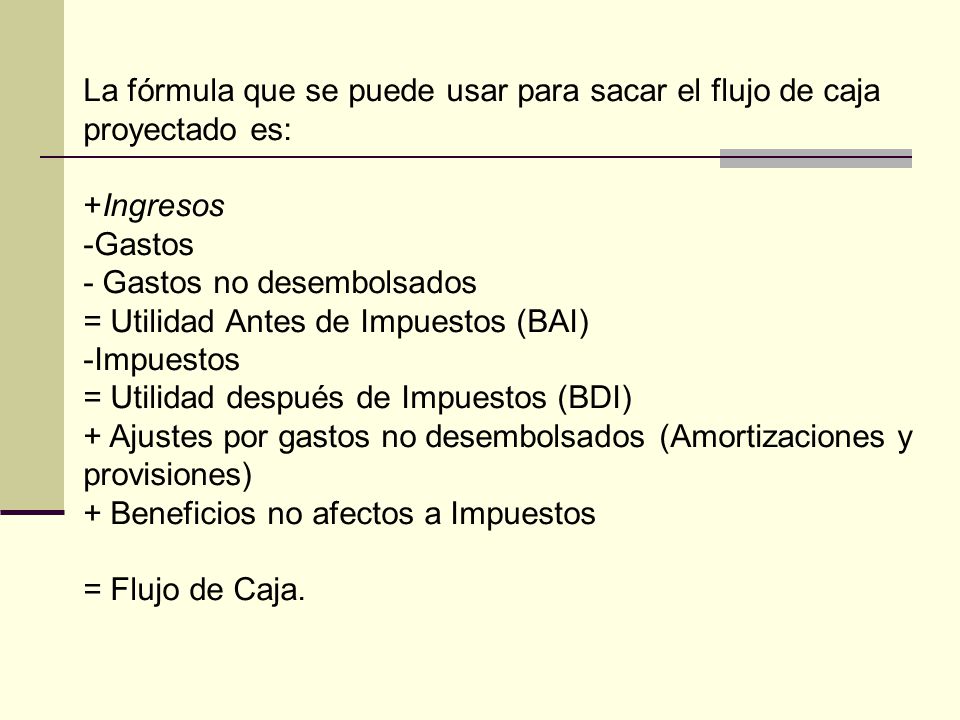 La fórmula que se puede usar para sacar el flujo de caja proyectado es: