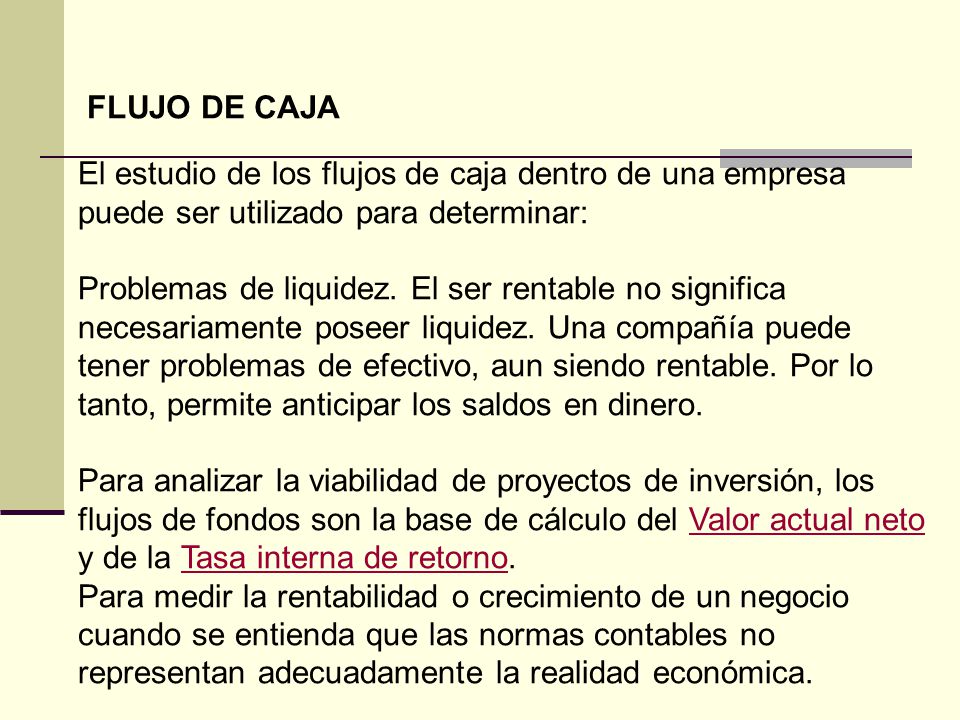 FLUJO DE CAJA El estudio de los flujos de caja dentro de una empresa puede ser utilizado para determinar: