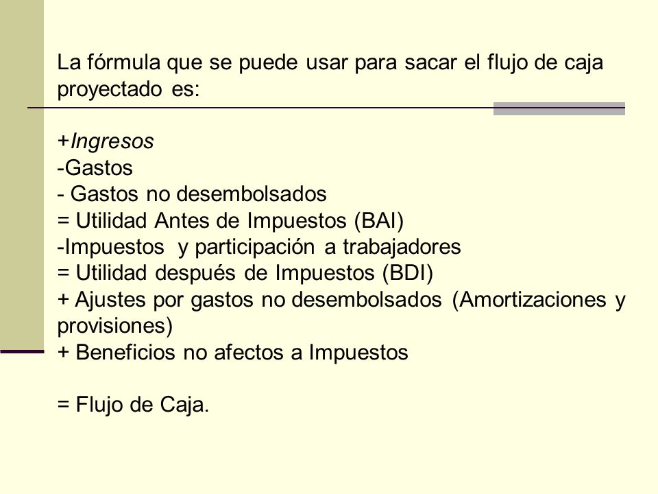 La fórmula que se puede usar para sacar el flujo de caja proyectado es: