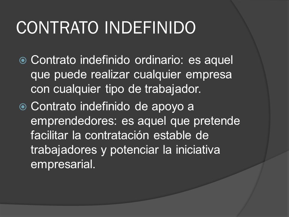 CONTRATO INDEFINIDO Contrato indefinido ordinario: es aquel que puede realizar cualquier empresa con cualquier tipo de trabajador.