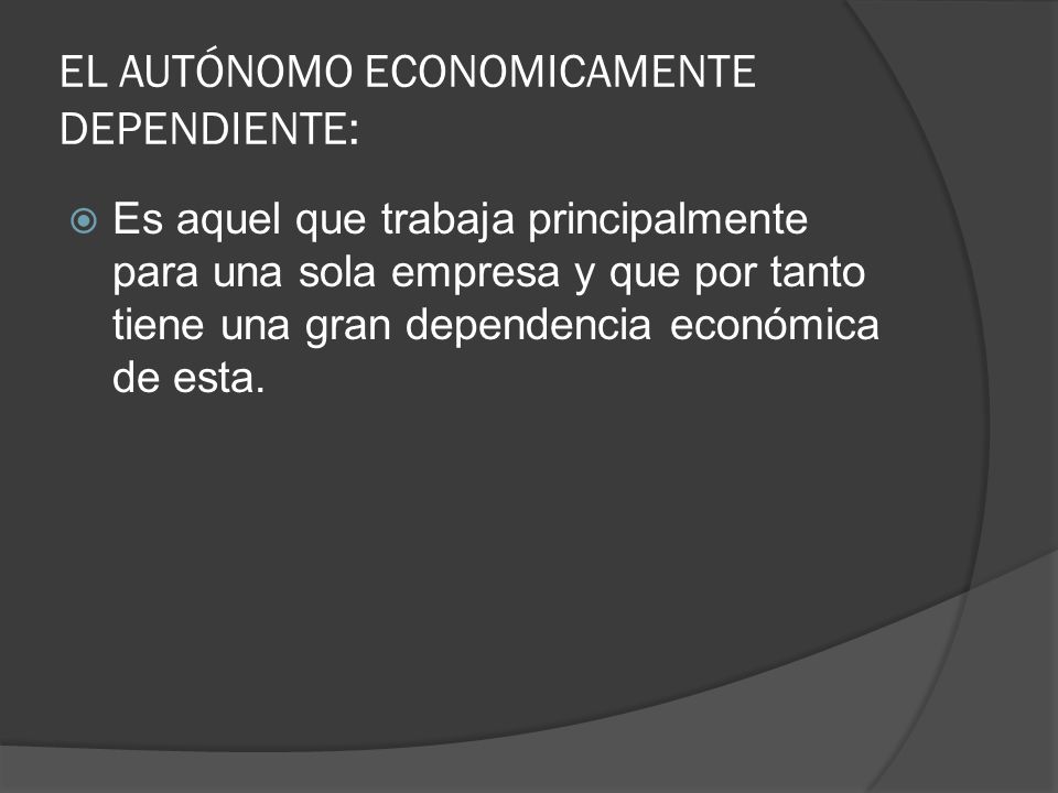 EL AUTÓNOMO ECONOMICAMENTE DEPENDIENTE: