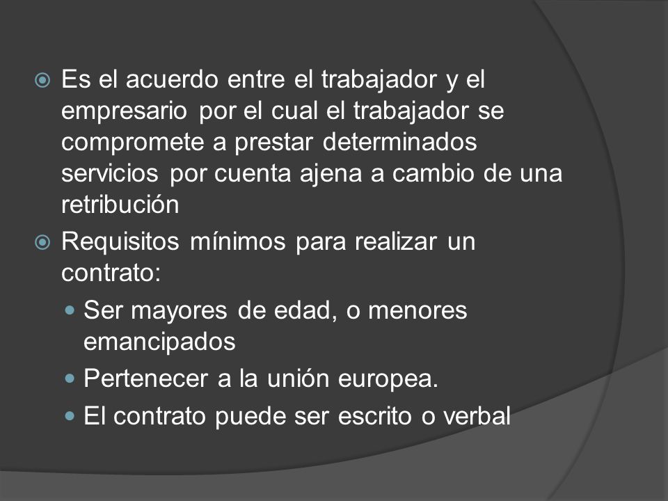 Es el acuerdo entre el trabajador y el empresario por el cual el trabajador se compromete a prestar determinados servicios por cuenta ajena a cambio de una retribución