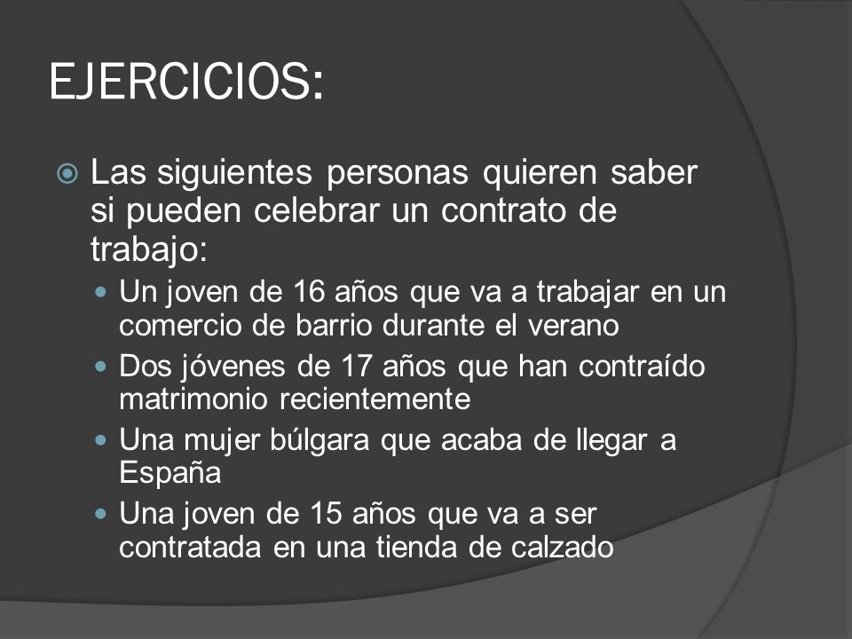 EJERCICIOS: Las siguientes personas quieren saber si pueden celebrar un contrato de trabajo: