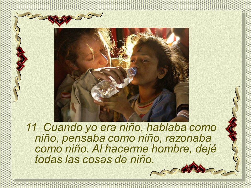 11 Cuando yo era niño, hablaba como niño, pensaba como niño, razonaba como niño.