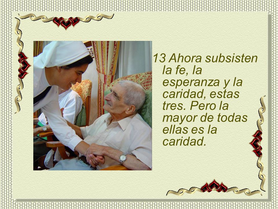 13 Ahora subsisten la fe, la esperanza y la caridad, estas tres